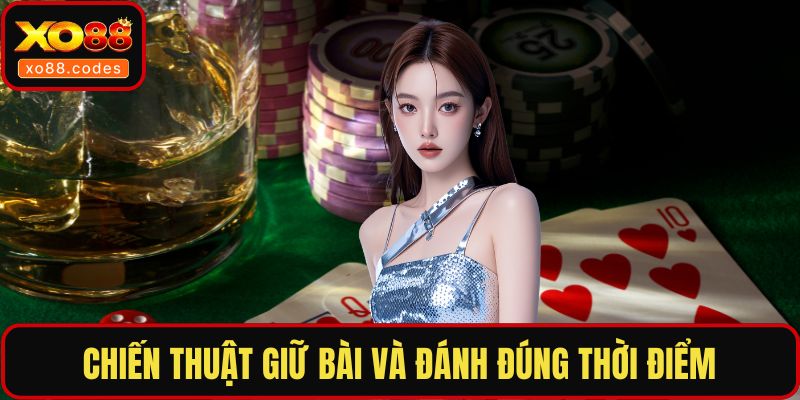 Chiến thuật giữ bài và đánh đúng thời điểm