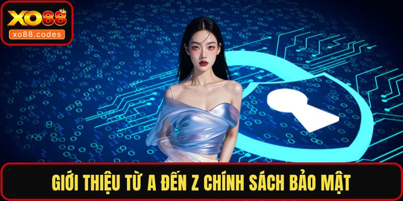 Giới thiệu từ A đến Z chính sách bảo mật XO88