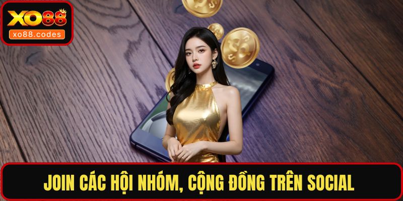 Join các hội nhóm, cộng đồng trên social