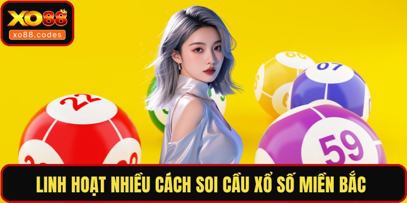 Linh hoạt nhiều cách soi cầu xổ số miền Bắc 