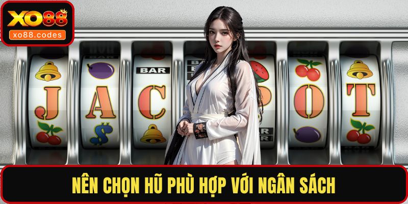 Nên chọn hũ phù hợp với ngân sách