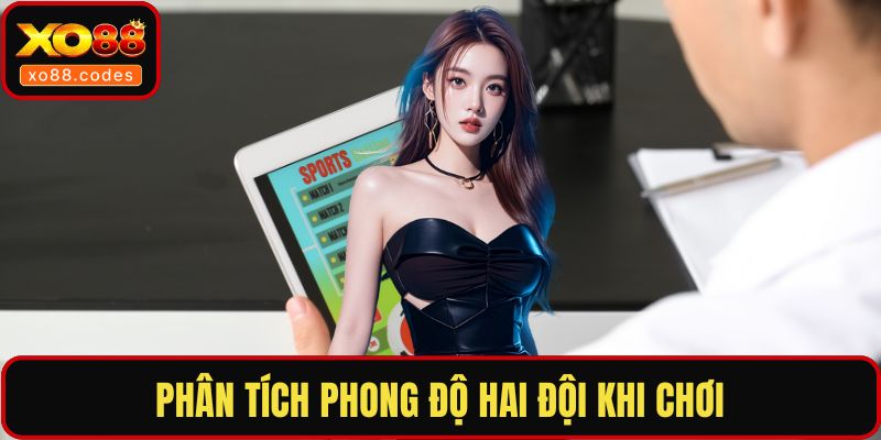 Phân tích phong độ hai đội khi chơi